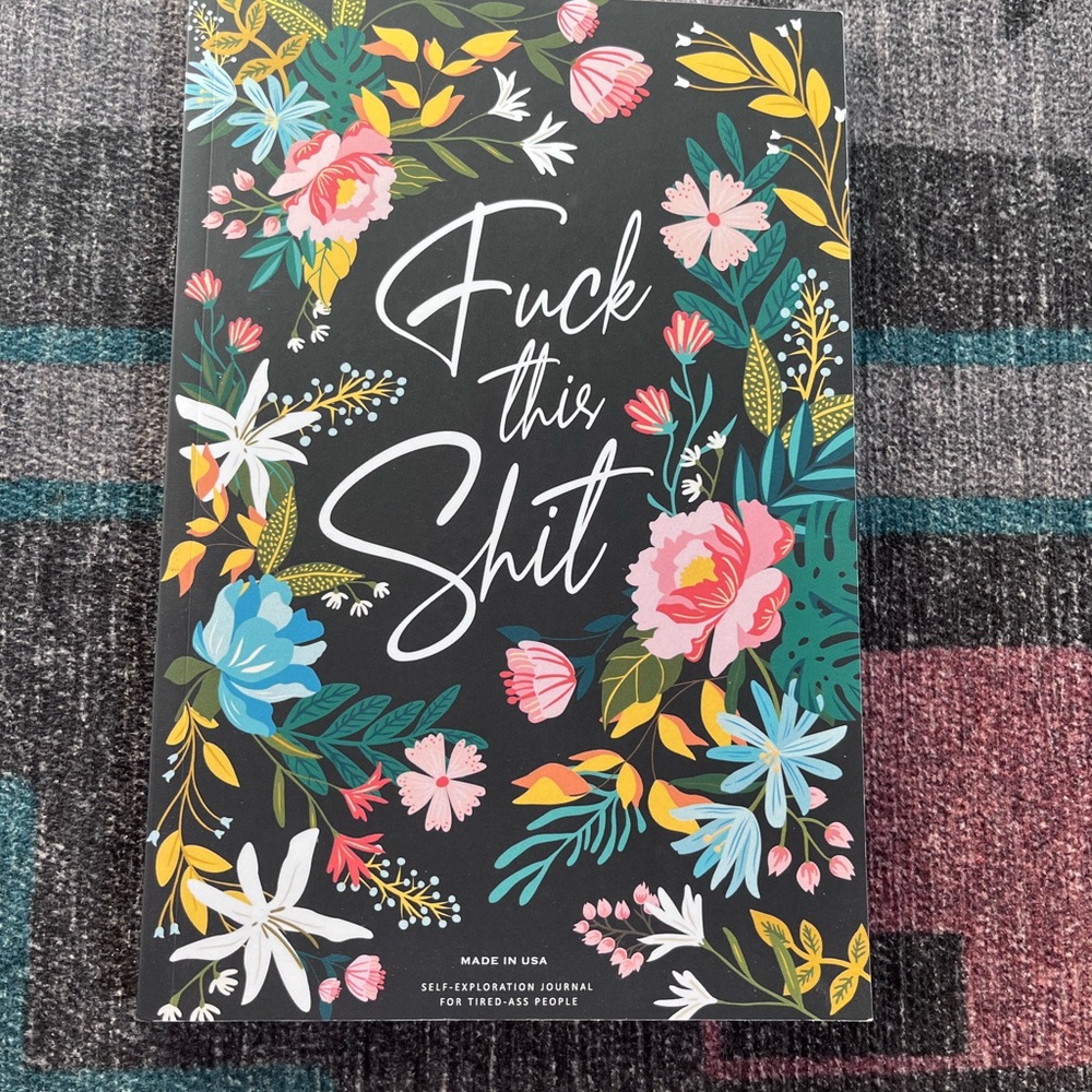 F*ck This Sh!t: A Gratitude Journal For Tired-A** People